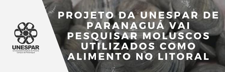  banner Projeto da Unespar de Paranaguá vai pesquisar moluscos utilizados como alimento no Litoral