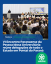 VI Encontro Paranaense da Pessoa Idosa Universitária reúne delegações de todo o Estado em Pontal do Paraná