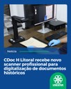 CDoc H Litoral recebe novo scanner profissional para digitalização de documentos históricos