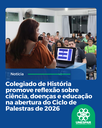 Colegiado de História promove reflexão sobre ciência, doenças e educação na abertura do Ciclo de Palestras de 2026 