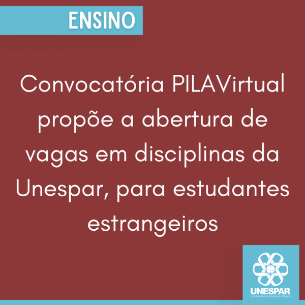 Convocatória PILAVirtual propõe a abertura de vagas em disciplinas da Unespar, para estudantes estrangeiros.png