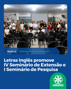 Letras Inglês promove IV Seminário de Extensão e I Seminário de Pesquisa
